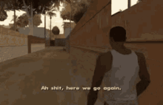 gta-san-andreas-ah-shit-here-we-go-again-2672509954.gif.be4a7c8e6f1d16d990e0c97569aac7e9.gif
